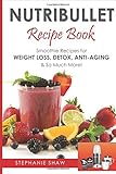 Nutribullet Recipe Book: Smoothie Recipes for Weight-Loss, Detox, Anti-Aging & So Much More!