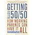 Getting to 50/50: How Working Parents Can Have It All