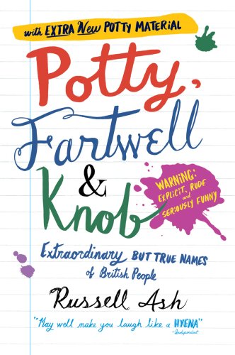 Potty, Fartwell and Knob: From Luke Warm to Minty Badger - Extraordinary But True Names of British People