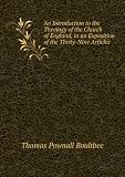 An Introduction to the Theology of the Church of England, in an Exposition of the Thirty-Nine Articles