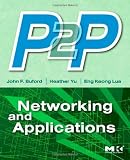 P2P Networking and Applications (Morgan Kaufmann Series in Networking)