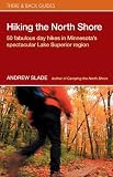 Hiking the North Shore: 50 Fabulous Day Hikes in Minnesota s Spectacular Lake Superior Region (There and Back Guides)