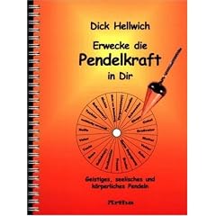 Erwecke die Pendelkraft in Dir: Geistiges, seelisches und k�rperliches Pendeln