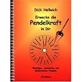Erwecke die Pendelkraft in Dir: Geistiges, seelisches und k�rperliches Pendeln
