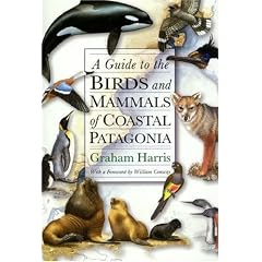 A Guide to the Birds and Mammals of Coastal Patagonia