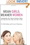 Mean Girls, Meaner Women: Understanding Why Women Backstab, Betray, and Trash-Talk Each Other and How to Heal