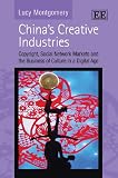 Chinas Creative Industries: Copyright, Social Network Markets and the Business of Culture in a Digital Age