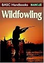 Wildfowling: An introduction to shooting on the marsh and foreshore (BASC Handbooks)