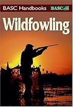 Wildfowling: An introduction to shooting on the marsh and foreshore (BASC Handbooks)