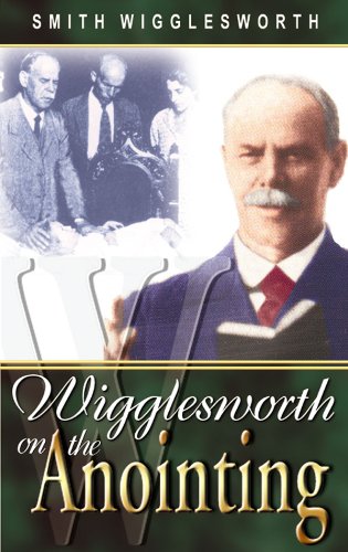 Wigglesworth on the Anointing