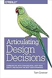 Articulating Design Decisions: Communicate with Stakeholders, Keep Your Sanity, and Deliver the Best User Experience