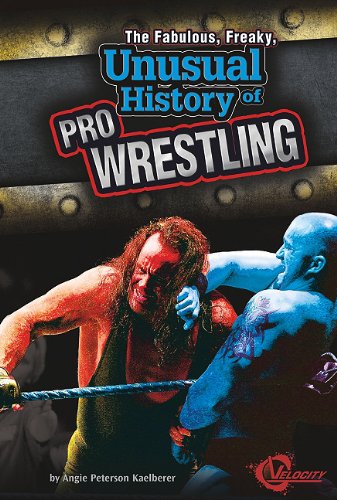 Fabulous, Freaky, Unusual History of Pro Wrestling, The (Unusual Histories)