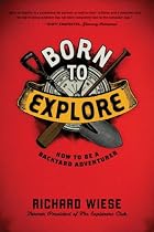 Born to Explore: How to Be a Backyard Adventurer