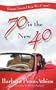 "70 is the New 40"- Bonus Years Here We Come!"