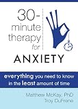 30-minute therapy for anxiety : everything you need to know in the least amount of time