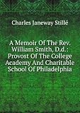 Produkt-Bild: A Memoir Of The Rev. William Smith, D.d.: Provost Of The College Academy And Charitable School Of Philadelphia