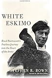White Eskimo: Knud Rasmussen's Fearless Journey into the Heart of the Arctic (A Merloyd Lawrence Book)
