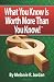 WHAT YOU KNOW IS WORTH MORE THAN YOU KNOW: Achieving the Life You Were Meant to Have by Making Money From What YOU Know!