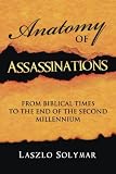 Anatomy of assassinations : from Biblical times to the end of the second millennium