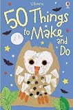 50 Things to Make and Do (Usborne Activities)