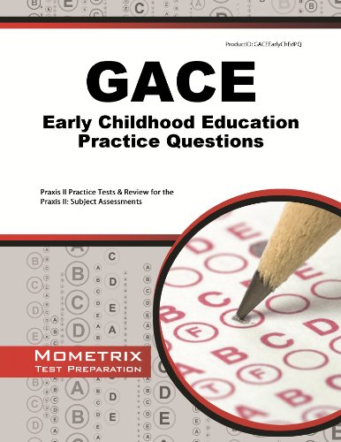 GACE Early Childhood Education Practice Questions: GACE Practice Tests & Exam Review for the Georgia Assessments for the Certification of Educators