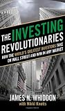 The Investing Revolutionaries: How the Worlds Greatest Investors Take on Wall Street and Win in Any Market