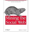 Mining the Social Web: Analyzing Data from Facebook, Twitter, LinkedIn, and Other Social Media Sites