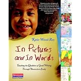 In Pictures and In Words: Teaching the Qualities of Good Writing Through Illustration Study