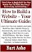 How to Build a Website -Your Ultimate Guide: Learn How You Can Quickly & Easily Build a Website Successfully Even If You're a Dummy, This New, Simple Step-By-Step Guide Teaches You How Without Failing How to Build a Website -Your Ultimate Guide: Learn How You Can Quickly & Easily Build a Website Successfully Even If You're a Dummy, This New, Simple Step-By-Step Guide Teaches You How Without Failing