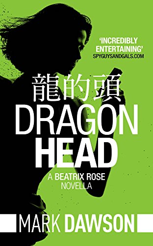 Dragon Head - A Beatrix Rose Thriller: Hong Kong Stories Volume 1 (Beatrix Rose's Hong Kong Stories Book 3), by Mark Dawson Dragon Head - A Beatrix Rose Thriller: Hong Kong Stories Volume 1 (Beatrix Rose's Hong Kong Stories Book 3), by Mark Dawson