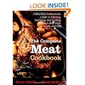 The Complete Meat Cookbook: A Juicy and Authoritative Guide to Selecting, Seasoning, and Cooking Today's Beef, Pork, Lamb, and Veal