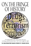 On The Fringe Of History: A riveting behind-the-scenes look at the war on drugs and terrorism from a fed who fought the fight