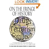 On The Fringe Of History: A Riveting Behind-the-scenes Look at the War on Drugs and Terrorism from a 'Fed' Who Fought the Fight'