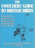 The twitchers' guide to British birds : to celebrate 5000 years of birdwatching and 100 years of the RSPB