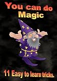 You Can Do Magic: 11 Easy to learn tricks.
