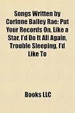 Songs Written by Corinne Bailey Rae: Put Your Records On, Like a Star, I'd Do It All Again, Trouble Sleeping, I'd Like To