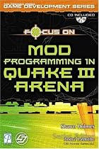 Focus on Creating Mods for Quake III (Focus on Game Development)