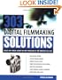 303 Digital Filmmaking Solutions : Solve Any Video Shoot or Edit Problem in Ten Minutes or Less, for Ten Dollar or Less (Digital Video/Audio)