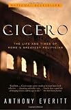 Cicero: The Life and Times of Rome's Greatest Politician