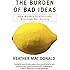 The Burden of Bad Ideas: How Modern Intellectuals Misshape Our Society
