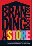 Branding a Store: How to Build Successful Retail Brands in a Changing Marketplace