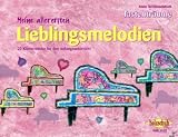 Meine allerersten Lieblingsmelodien: 25 Klavierst&uuml;cke f&uuml;r den Anfangsunterricht - Anne Terzibaschitsch