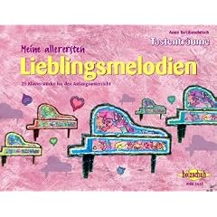 Meine allerersten Lieblingsmelodien: 25 Klavierst�cke f�r den Anfangsunterricht