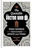 The Official Quotable Doctor Who: Wise Words From Across Space and Time