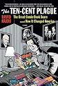 The Ten-Cent Plague: The Great Comic-Book Scare and How It Changed Amer