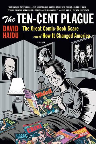 The Ten-Cent Plague: The Great Comic-Book Scare and How It Changed Amer