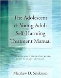 Image of The Adolescent & Young Adult Self-Harming Treatment Manual: A Collaborative Strengths-Based Brief Therapy Approach