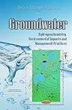 Groundwater : hydrogeochemistry, environmental impacts, and management practices