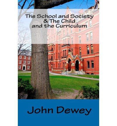 By John Dewey The School and Society & The Child and the Curriculum