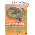 Medizin der Erde: Heilanwendung, Rezepte und Mythen unserer Heilpflanzen